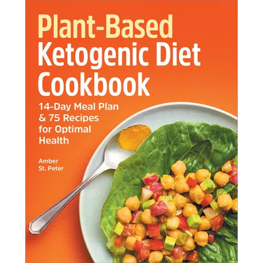 Plant-Based Ketogenic Diet Cookbook: 14-Day Meal Plan & 75 Recipes for Optimal Health