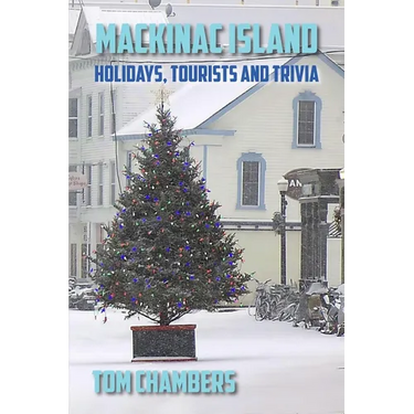 Mackinac Island: Holidays, Tourists, and Trivia