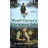 A Wood-Carver's Christmas Tale: A Christmas Novella