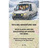 TR's Big Adventure Van: Wild Places and Big Discoveries Up Around The Bend