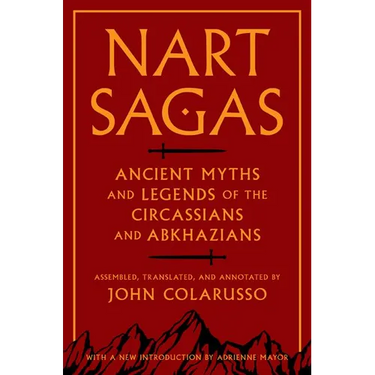 Nart Sagas: Ancient Myths and Legends of the Circassians and Abkhazians