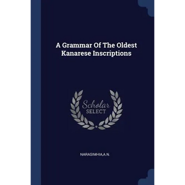 A Grammar Of The Oldest Kanarese Inscriptions