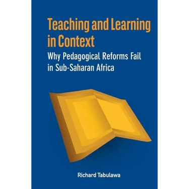 Teaching and Learning in Context. Why Pedagogical Reforms Fail in Sub-Saharan Africa