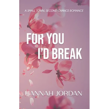 For You I'd Break: A small-town, second chance romance
