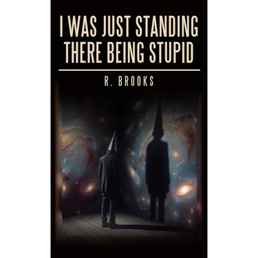 I Was Just Standing There Being Stupid