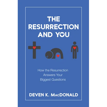 The Resurrection and You: How the Resurrection Answers Your Biggest Questions