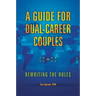 A Guide for Dual-Career Couples: Rewriting the Rules