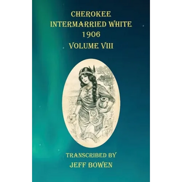 Cherokee Intermarried White 1906 Volume VIII