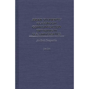 Asian Students' Classroom Communication Patterns in U.S. Universities: An Emic Perspective