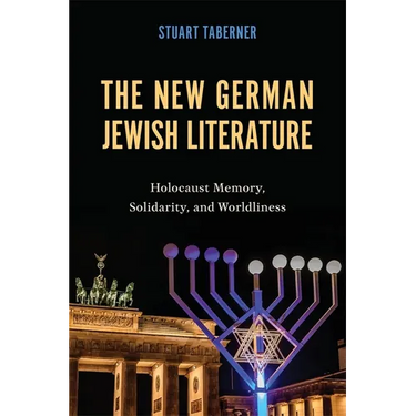 The New German Jewish Literature: Holocaust Memory, Solidarity, and Worldliness