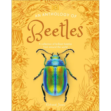 An Anthology of Beetles: A Collection of Brilliant Beetles from Around the World