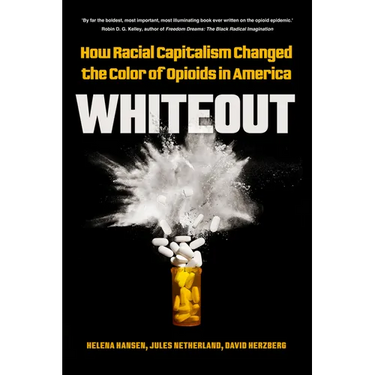 Whiteout: How Racial Capitalism Changed the Color of Opioids in America
