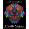 Adult Coloring Book: Friendly Animals: 50 Animals for You to Color, Relax & Smile