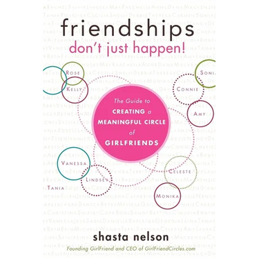 Friendships Don't Just Happen!: The Guide to Creating a Meaningful Circle of Girlfriends