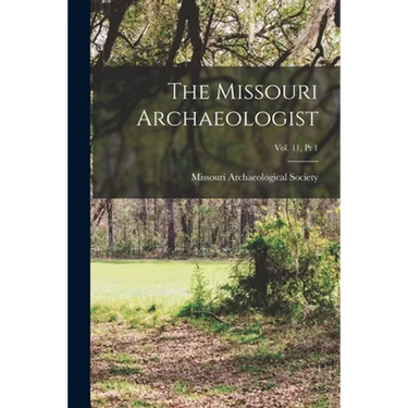 The Missouri Archaeologist; Vol. 11, Pt 1