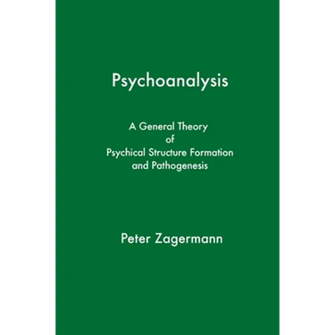 Psychoanalysis: A General Theory of Psychical Structure Formation and Pathogenesis
