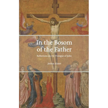 In the Bosom of the Father: Reflections on the Prologue of John