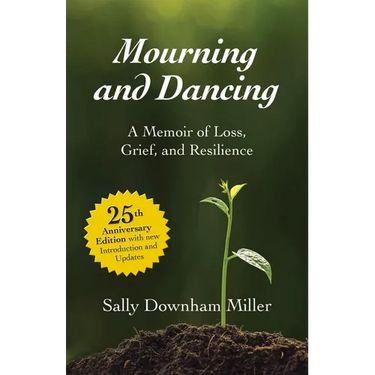 Mourning and Dancing: A Memoir of Loss, Grief, and Resilience - 25th anniversary edition