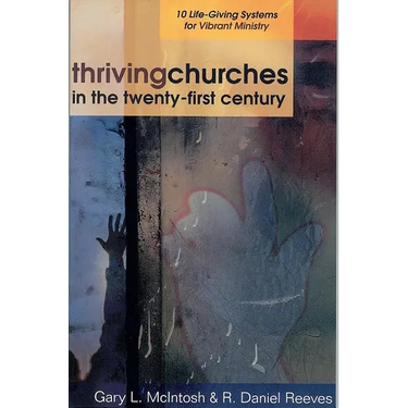 Thriving Churches in the Twenty-First Century: 10 Life-Giving Systems for Vibrant Ministry