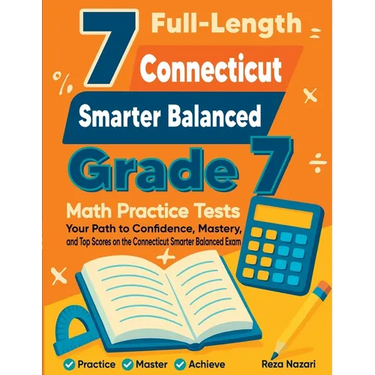 7 Full-Length Connecticut Smarter Balanced Grade 7 Math Practice Tests: Your Path to Confidence, Mastery, and Top Scores on the Connecticut Smarter Ba
