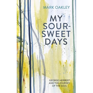 My Sour-Sweet Days: George Herbert and the Journey of the Soul