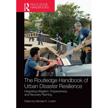 The Routledge Handbook of Urban Disaster Resilience: Integrating Mitigation, Preparedness, and Recovery Planning