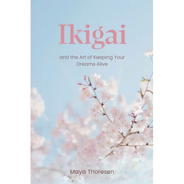 Ikigai: and the Art of Keeping Your Dreams Alive