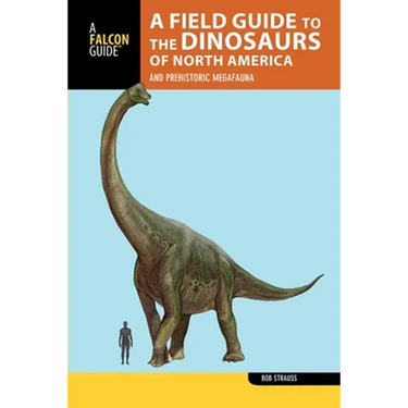 A Field Guide to the Dinosaurs of North America