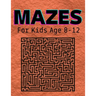Mazes For Kids Age 8-12: An amazing pirate-themed maze book for kids ages 4-8 and 8-12