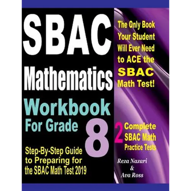 SBAC Mathematics Workbook For Grade 8: Step-By-Step Guide to Preparing for the SBAC Math Test 2019