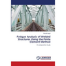 Fatigue Analysis of Welded Structures Using the Finite Element Method