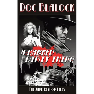 A Damned Dirty Thing: The Jake Bishop Files