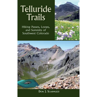 Telluride Trails: Hiking Passes, Loops, and Summits of Southwest Colorado