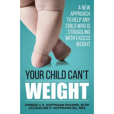 Your Child Can't WEIGHT: A new approach to help any child who is struggling with excess weight
