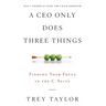 A CEO Only Does Three Things: Finding Your Focus in the C-Suite