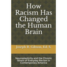 How Racism Has Changed the Human Brain: Neuroplasticity and the Chronic Stress of Everyday Racism in Contemporary America