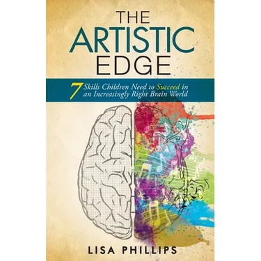 The Artistic Edge: 7 Skills Children Need to Succeed in an Increasingly Right Brain World