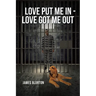 Love Put Me In - Love Got Me Out