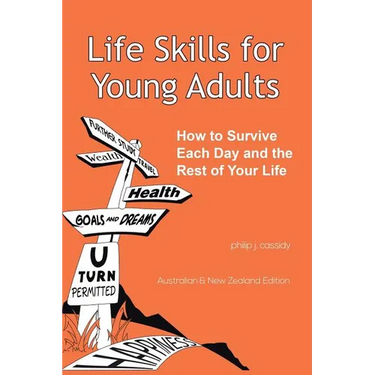 Life Skills for Young Adults: How to Survive Each Day and the Rest of Your Life.