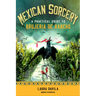Mexican Sorcery: A Practical Guide to Brujeria de Rancho