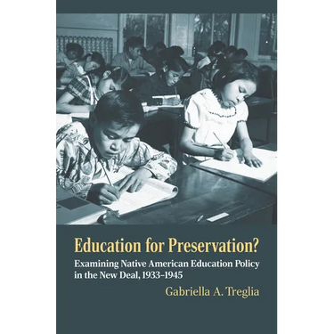Education for Preservation?: Examining Native American Education Policy in the New Deal, 1933-1945