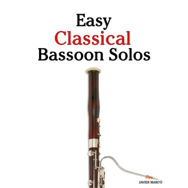 Easy Classical Bassoon Solos: Featuring music of Bach, Mozart, Beethoven, Vivaldi and Other Composers
