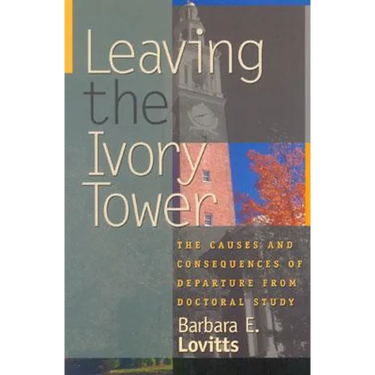 Leaving the Ivory Tower: The Causes and Consequences of Departure from Doctoral Study