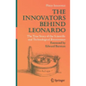The Innovators Behind Leonardo: The True Story of the Scientific and Technological Renaissance