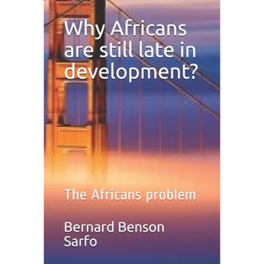 Why Africans are still late in development?: The Africans problem