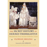 The Secret History of Hermes Trismegistus: Hermeticism from Ancient to Modern Times