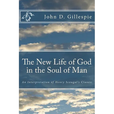 The New Life of God in the Soul of Man: An Interpretation of Henry Scougal's Classic