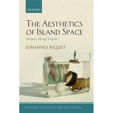 The Aesthetics of Island Space: Perception, Ideology, Geopoetics