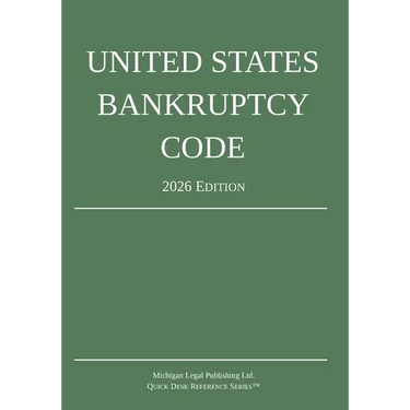 United States Bankruptcy Code; 2026 Edition: Title 11 - United States Code