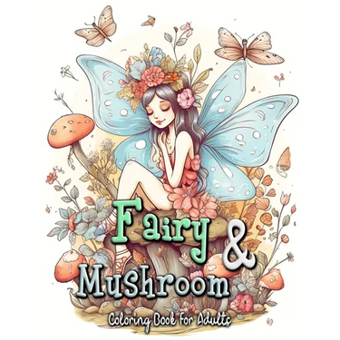 Fairy and Mushroom Coloring Book for Adults: Whimsical Fairy Scenes on Magical Mushrooms